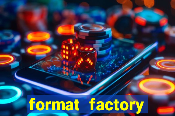 format factory windows 7